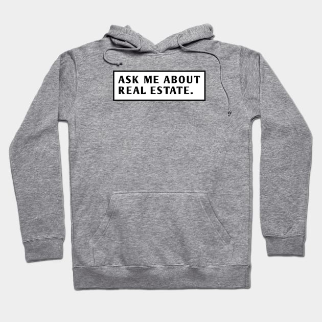 Ask Me About Real Estate Hoodie by BlackMeme94